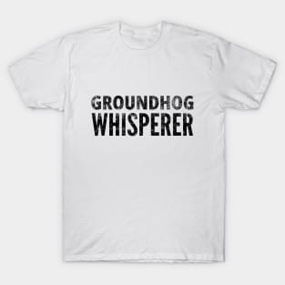 Ground Hog Whisperer Funny Groundhog February 2nd T-Shirt